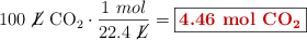 100\ \cancel{L}\ \ce{CO2}\cdot \frac{1\ mol}{22.4\ \cancel{L}} = \fbox{\color[RGB]{192,0,0}{\bf 4.46\ mol\ \ce{CO2}}}