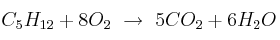 C_5H_{12} + 8 O_2\ \to\ 5 CO_2 + 6H_2O