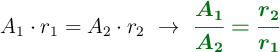 A_1\cdot r_1 = A_2\cdot r_2\ \to\ \color[RGB]{2,112,20}{\bm{\frac{A_1}{A_2} = \frac{r_2}{r_1}}}