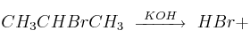 CH_3CHBrCH_3\ \stackrel{KOH}{\overrightarrow{\:\:\:\:\:\:\:\:\:\:\:\:\:}}\ HBr + CH_3CHBrCH_3\ \stackrel{KOH}{\overrightarrow{\:\:\:\:\:\:\:\:\:\:\:\:\:}}\ HBr +