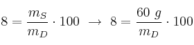 8 = \frac{m_S}{m_D}\cdot 100 \ \to\ 8 = \frac{60\ g}{m_D}\cdot 100