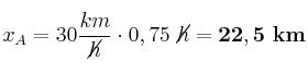 x_A = 30\frac{km}{\cancel{h}}\cdot 0,75\ \cancel{h} = \bf 22,5\ km