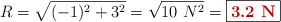 R = \sqrt{(-1)^2 + 3^2} = \sqrt{10\ N^2} = \fbox{\color[RGB]{192,0,0}{\bf 3.2\ N}}