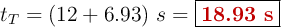 t_T = (12 + 6.93)\ s = \fbox{\color[RGB]{192,0,0}{\bf 18.93\ s}}