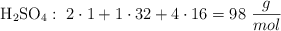 \ce{H2SO4}:\ 2\cdot 1 + 1\cdot 32 + 4\cdot 16 = 98\ \frac{g}{mol}