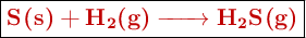 \fbox{\color[RGB]{192,0,0}{\textbf{\ce{S(s) + H2(g) -> H2S(g)}}}}