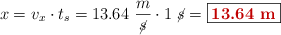 x = v_x\cdot t_s = 13.64\ \frac{m}{\cancel{s}}\cdot 1\ \cancel{s} = \fbox{\color[RGB]{192,0,0}{\bf 13.64\ m}}
