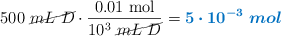 500\ \cancel{mL\ D}\cdot \frac{0.01\ \text{mol}}{10^3\ \cancel{mL\ D}} = \color[RGB]{0,112,192}{\bm{5\cdot 10^{-3}\ mol}}