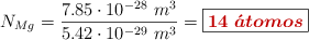 N_{Mg} = \frac{7.85\cdot 10^{-28}\ m^3}{5.42\cdot 10^{-29}\ m^3} = \fbox{\color[RGB]{192,0,0}{\bm{14\ \acute{a}tomos}}}