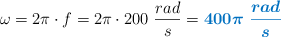 \omega = 2\pi\cdot f = 2\pi\cdot 200\ \frac{rad}{s} = \color[RGB]{0,112,192}{\bm{400\pi\ \frac{rad}{s}}}