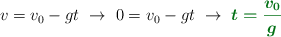 v = v_0 - gt\ \to\ 0 = v_0 - gt\ \to\ \color[RGB]{2,112,20}{\bm{t = \frac{v_0}{g}}}