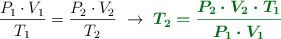 \frac{P_1\cdot V_1}{T_1} = \frac{P_2\cdot V_2}{T_2}\ \to\ \color[RGB]{2,112,20}{\bm{T_2 = \frac{P_2\cdot V_2\cdot T_1}{P_1\cdot V_1}}}
