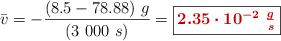\bar v = -\frac{(8.5 - 78.88)\ g}{(3\ 000\ s)} = \fbox{\color[RGB]{192,0,0}{\bm{2.35\cdot 10^{-2}\ \frac{g}{s}}}}