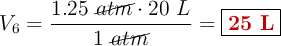 V_6 = \frac{1.25\ \cancel{atm}\cdot 20\ L}{1\ \cancel{atm}} = \fbox{\color[RGB]{192,0,0}{\bf 25\ L}}