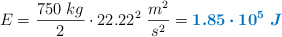 E = \frac{750\ kg}{2}\cdot 22.22^2\ \frac{m^2}{s^2} = \color[RGB]{0,112,192}{\bm{1.85\cdot 10^5\ J}}