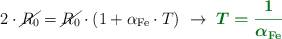 2\cdot \cancel{R_0} = \cancel{R_0}\cdot (1 + \alpha_{\ce{Fe}}\cdot T)\ \to\ \color[RGB]{2,112,20}{\bm{T = \frac{1}{\alpha_{\ce{Fe}}}}}