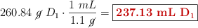 260.84\ \cancel{g}\ D_1\cdot \frac{1\ mL}{1.1\ \cancel{g}} = \fbox{\color[RGB]{192,0,0}{\bf 237.13\ mL\ D_1}}