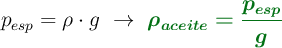 p_{esp} = \rho\cdot g\ \to\ \color[RGB]{2,112,20}{\bm{\rho_{aceite} = \frac{p_{esp}}{g}}}