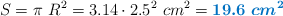 S = \pi\ R^2 = 3.14\cdot 2.5^2\ cm^2 = \color[RGB]{0,112,192}{\bm{19.6\ cm^2}}