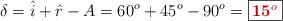 \delta = \hat i + \hat r - A = 60^o + 45^o - 90^o = \fbox{\color[RGB]{192,0,0}{\bf 15^o}}