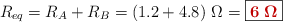 R_{eq} = R_A + R_B = (1.2 + 4.8)\ \Omega = \fbox{\color[RGB]{192,0,0}{\bm{6\ \Omega}}}