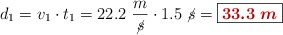d_1 = v_1\cdot t_1 = 22.2\ \frac{m}{\cancel{s}}\cdot 1.5\ \cancel{s} = \fbox{\color[RGB]{192,0,0}{\bm{33.3\ m}}}