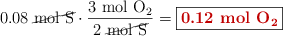 0.08\ \cancel{\ce{mol\ S}}\cdot \frac{3\ \ce{mol\ O2}}{2\ \cancel{\ce{mol\ S}}} = \fbox{\color[RGB]{192,0,0}{\textbf{0.12\ \ce{mol\ O2}}}}