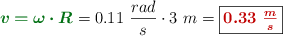 {\color[RGB]{2,112,20}{\bm{v = \omega\cdot R}}} = 0.11\ \frac{rad}{s}\cdot 3\ m = \fbox{\color[RGB]{192,0,0}{\bm{0.33\ \frac{m}{s}}}}