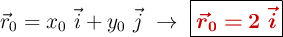 \vec{r}_0 = x_0\ \vec i + y_0\ \vec j\ \to\ \fbox{\color[RGB]{192,0,0}{\bm{\vec{r}_0 = 2\ \vec i}}}