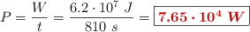 P = \frac{W}{t} = \frac{6.2\cdot 10^7\ J}{810\ s} = \fbox{\color[RGB]{192,0,0}{\bm{7.65\cdot 10^4\ W}}}