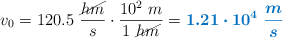 v_0 = 120.5\ \frac{\cancel{hm}}{s}\cdot \frac{10^2\ m}{1\ \cancel{hm}} = \color[RGB]{0,112,192}{\bm{1.21\cdot 10^4\ \frac{m}{s}}}
