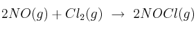 2NO(g) + Cl_2(g)\ \to\ 2NOCl(g)