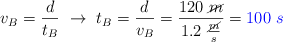 v_B = \frac{d}{t_B}\ \to\ t_B = \frac{d}{v_B} = \frac{120\ \cancel{m}}{1.2\ \frac{\cancel{m}}{s}} = \color{blue}{100\ s}