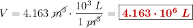 V = 4.163\ \cancel{m^3}\cdot \frac{10^3\ L}{1\ \cancel{m^3}} = \fbox{\color[RGB]{192,0,0}{\bm{4.163\cdot 10^6\ L}}}