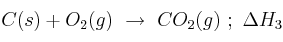 C(s) + O_2(g)\ \to\ CO_2(g)\ ;\ \Delta H_3
