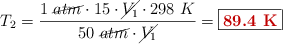T_2 = \frac{1\ \cancel{atm}\cdot 15\cdot \cancel{V_1}\cdot 298\ K}{50\ \cancel{atm}\cdot \cancel{V_1}} = \fbox{\color[RGB]{192,0,0}{\bf 89.4\ K}}