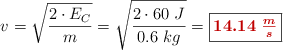 v = \sqrt{\frac{2\cdot E_C}{m}} = \sqrt{\frac{2\cdot 60\ J}{0.6\ kg}} = \fbox{\color[RGB]{192,0,0}{\bm{14.14\ \frac{m}{s}}}}