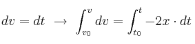 dv = \a\cdot dt\ \to\ \int_{v_0}^{v}{dv} = \int_{t_0}^{t}{-2x\cdot dt}