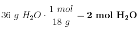 36\ g\ H_2O\cdot \frac{1\ mol}{18\ g} = \bf 2\ mol\ H_2O