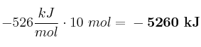 -526\frac{kJ}{mol}\cdot 10\ mol = \bf -5260\ kJ