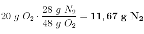 20\ g\ O_2\cdot \frac{28\ g\ N_2}{48\ g\ O_2} = \bf 11,67\ g\ N_2