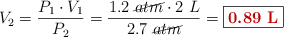 V_2 = \frac{P_1\cdot V_1}{P_2} = \frac{1.2\ \cancel{atm}\cdot 2\ L}{2.7\ \cancel{atm}} = \fbox{\color[RGB]{192,0,0}{\bf 0.89\ L}}