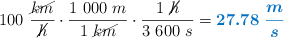 100\ \frac{\cancel{km}}{\cancel{h}}\cdot \frac{1\ 000\ m}{1\ \cancel{km}}\cdot \frac{1\ \cancel{h}}{3\ 600\ s} = \color[RGB]{0,112,192}{\bm{27.78\ \frac{m}{s}}}