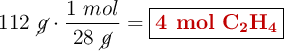 112\ \cancel{g}\cdot \frac{1\ mol}{28\ \cancel{g}} = \fbox{\color[RGB]{192,0,0}{\bf 4\ mol}\ \bf \ce{C2H4}}}