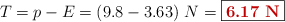 T = p - E = (9.8 - 3.63)\ N = \fbox{\color[RGB]{192,0,0}{\bf 6.17\ N}}