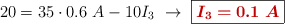 20 = 35\cdot 0.6\ A - 10I_3\ \to\ \fbox{\color[RGB]{192,0,0}{\bm{I_3 = 0.1\ A}}}