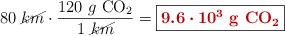 80\ \cancel{km}\cdot \frac{120\ g\ \ce{CO2}}{1\ \cancel{km}} = \fbox{\color[RGB]{192,0,0}{\bm{9.6\cdot 10^3}\ \textbf{g\ \ce{CO2}}}}