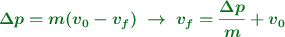 \color[RGB]{2,112,20}{\bm{\Delta p = m(v_0 - v_f)\ \to\ v_f = \frac{\Delta p}{m} + v_0}}