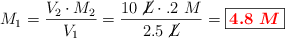 M_1 = \frac{V_2\cdot M_2}{V_1} = \frac{10\ \cancel{L}\cdot \1.2\ M}{2.5\ \cancel{L}} = \fbox{\color{red}{\bm{4.8\ M}}}