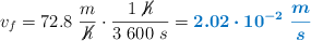 v_f = 72.8\ \frac{m}{\cancel{h}}\cdot \frac{1\ \cancel{h}}{3\ 600\ s} = \color[RGB]{0,112,192}{\bm{2.02\cdot 10^{-2}\ \frac{m}{s}}}